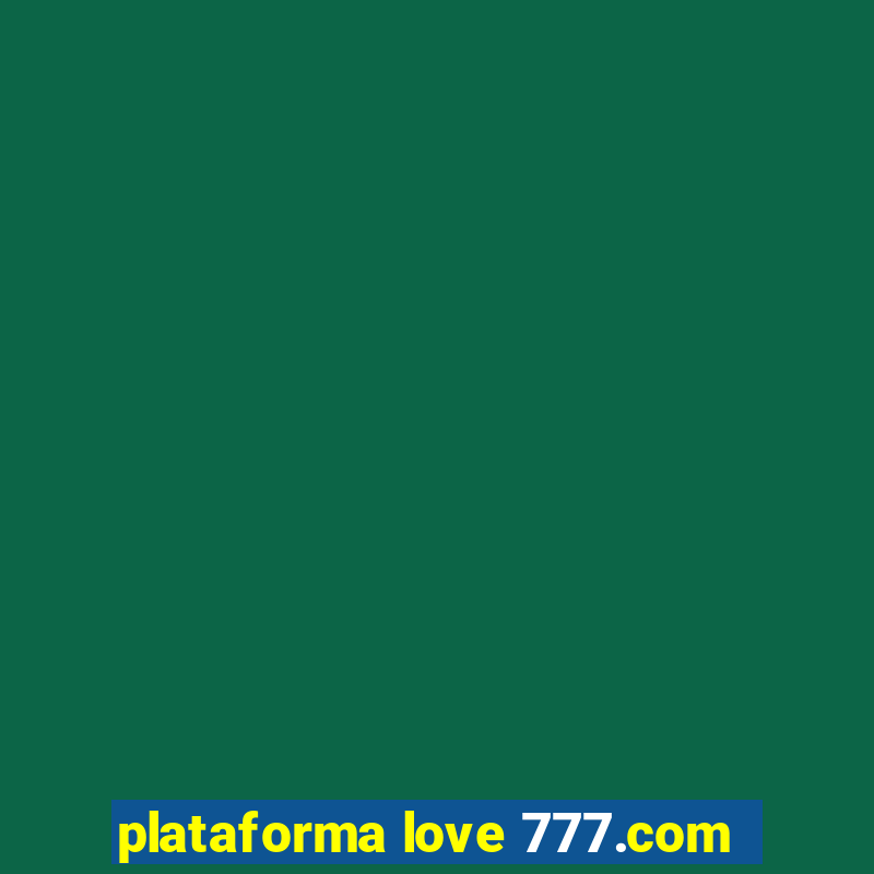 plataforma love 777.com